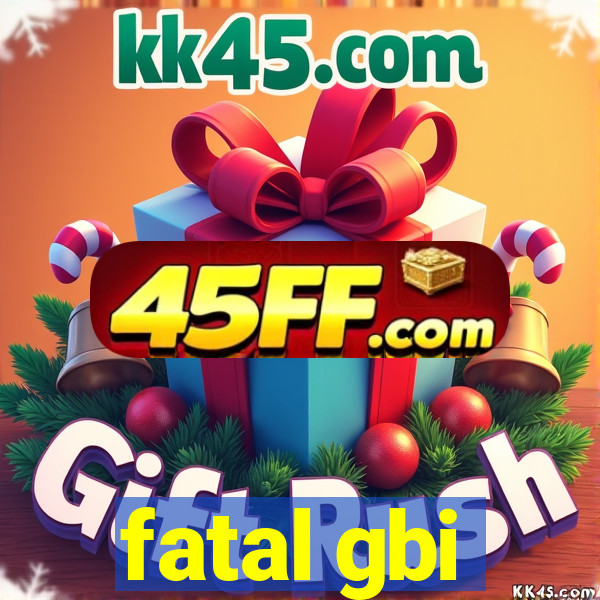 fatal gbi